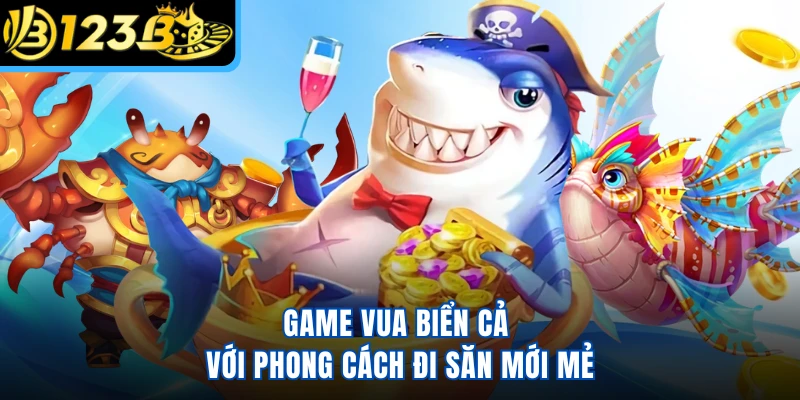 Game Vua Biển Cả với phong cách đi săn mới mẻ