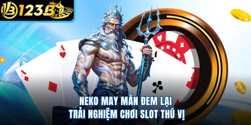 Neko May Mắn đem lại trải nghiệm chơi slot thú vị