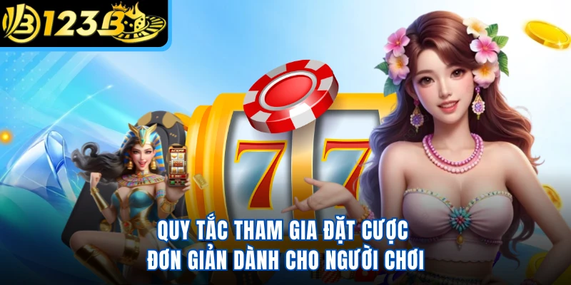 Quy tắc tham gia đặt cược đơn giản dành cho người chơi